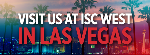 Visit Us At ISC West In Las Vegas